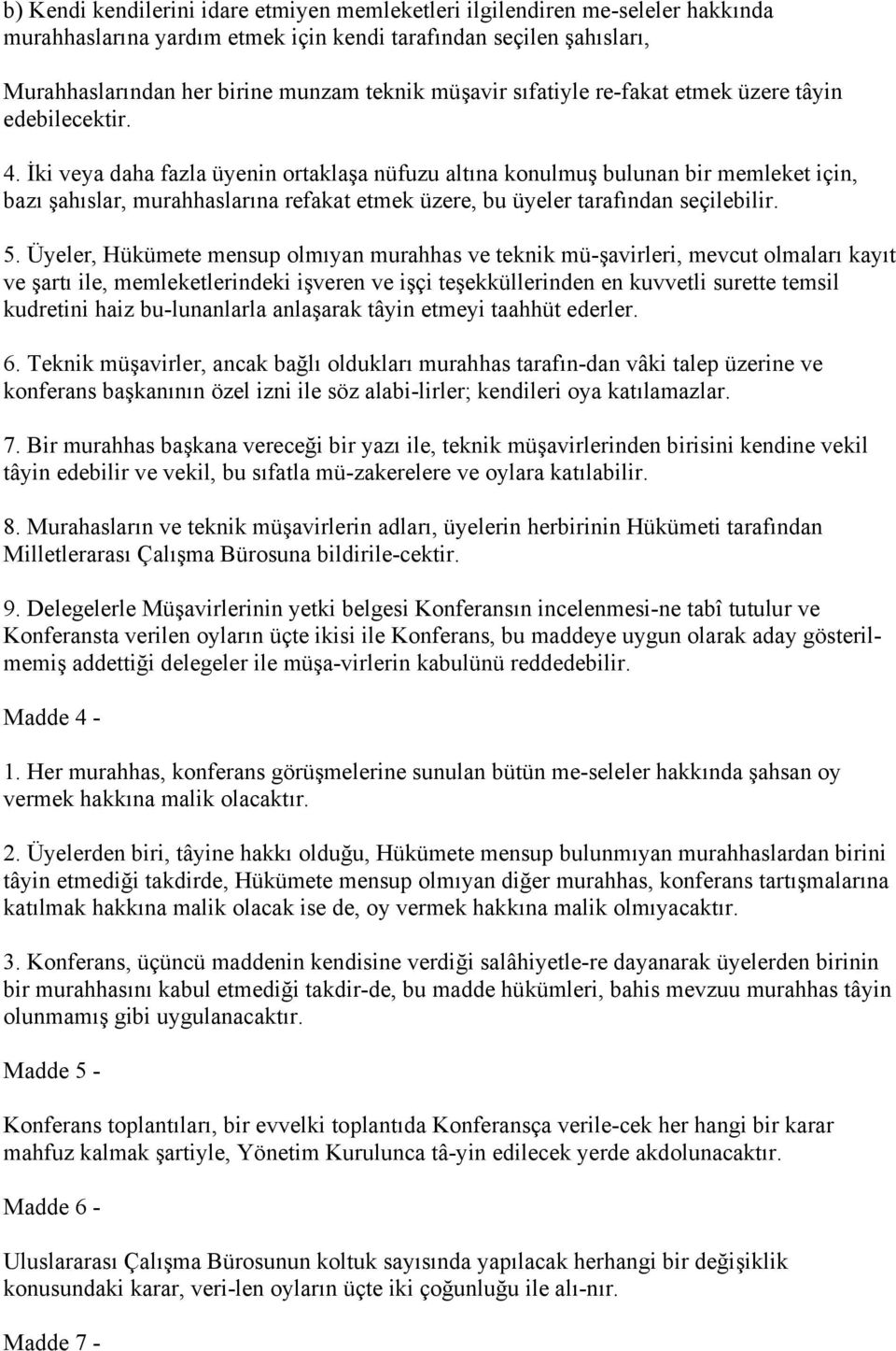 İki veya daha fazla üyenin ortaklaşa nüfuzu altına konulmuş bulunan bir memleket için, bazı şahıslar, murahhaslarına refakat etmek üzere, bu üyeler tarafından seçilebilir. 5.