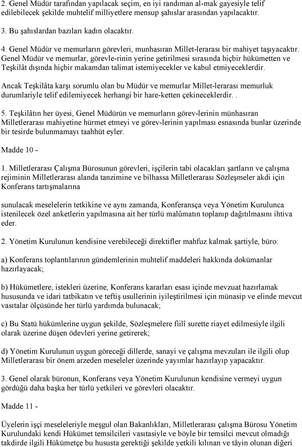 Genel Müdür ve memurlar, görevle-rinin yerine getirilmesi sırasında hiçbir hükümetten ve Teşkilât dışında hiçbir makamdan talimat istemiyecekler ve kabul etmiyeceklerdir.