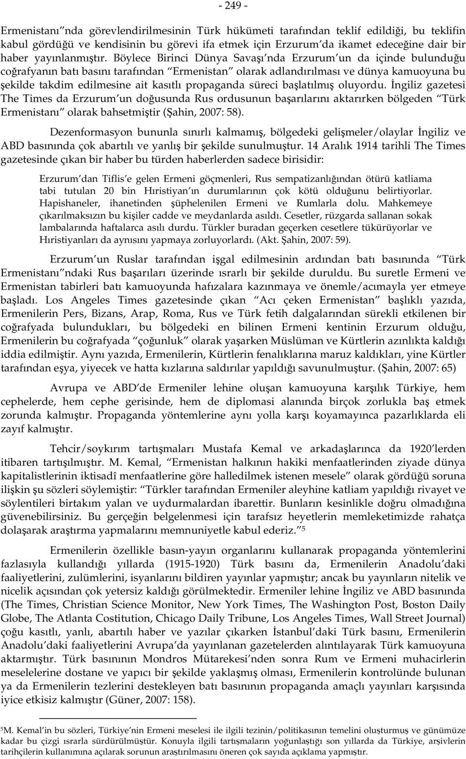 Böylece Birinci Dünya Savaşı nda Erzurum un da içinde bulunduğu coğrafyanın batı basını tarafından Ermenistan olarak adlandırılması ve dünya kamuoyuna bu şekilde takdim edilmesine ait kasıtlı