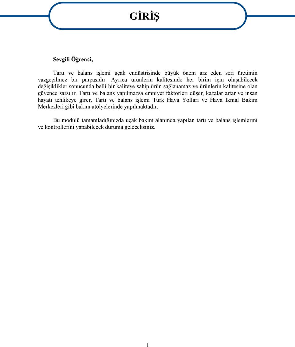 sarsılır. Tartı ve balans yapılmazsa emniyet faktörleri düşer, kazalar artar ve insan hayatı tehlikeye girer.