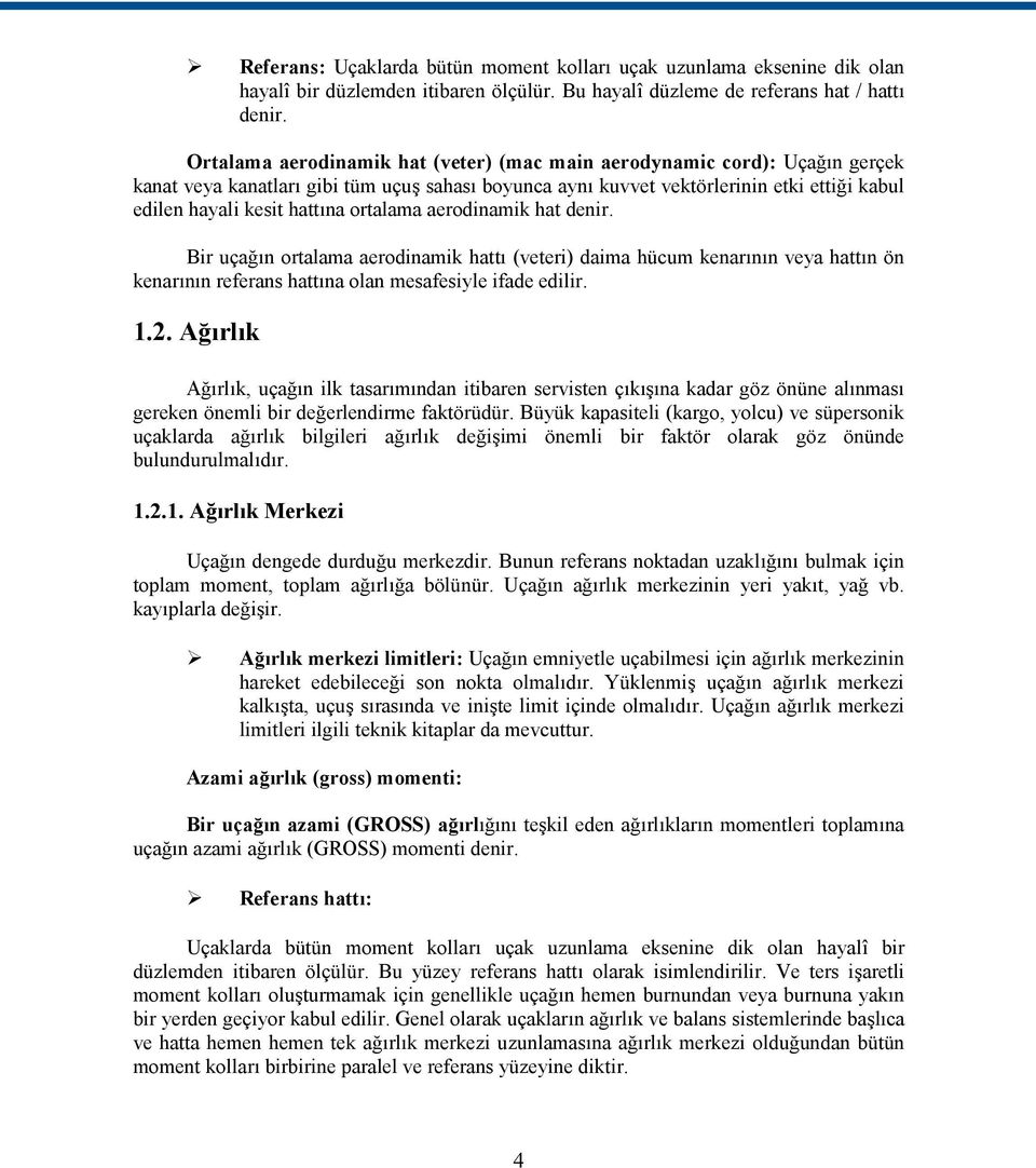 ortalama aerodinamik hat denir. Bir uçağın ortalama aerodinamik hattı (veteri) daima hücum kenarının veya hattın ön kenarının referans hattına olan mesafesiyle ifade edilir. 1.2.