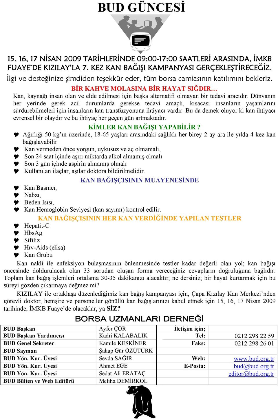 BİR KAHVE MOLASINA BİR HAYAT SIĞDIR Kan, kaynağı insan olan ve elde edilmesi için başka alternatifi olmayan bir tedavi aracıdır.