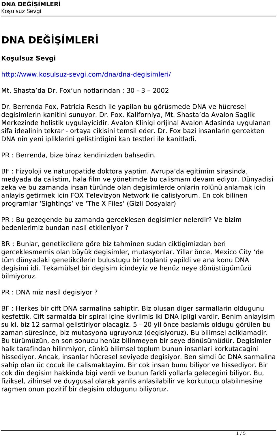 Avalon Klinigi orijinal Avalon Adasinda uygulanan sifa idealinin tekrar - ortaya cikisini temsil eder. Dr.