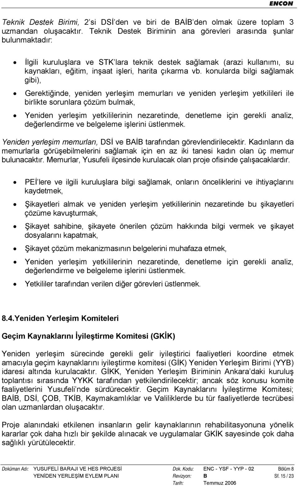 konularda bilgi sağlamak gibi), Gerektiğinde, yeniden yerleşim memurları ve yeniden yerleşim yetkilileri ile birlikte sorunlara çözüm bulmak, Yeniden yerleşim yetkililerinin nezaretinde, denetleme