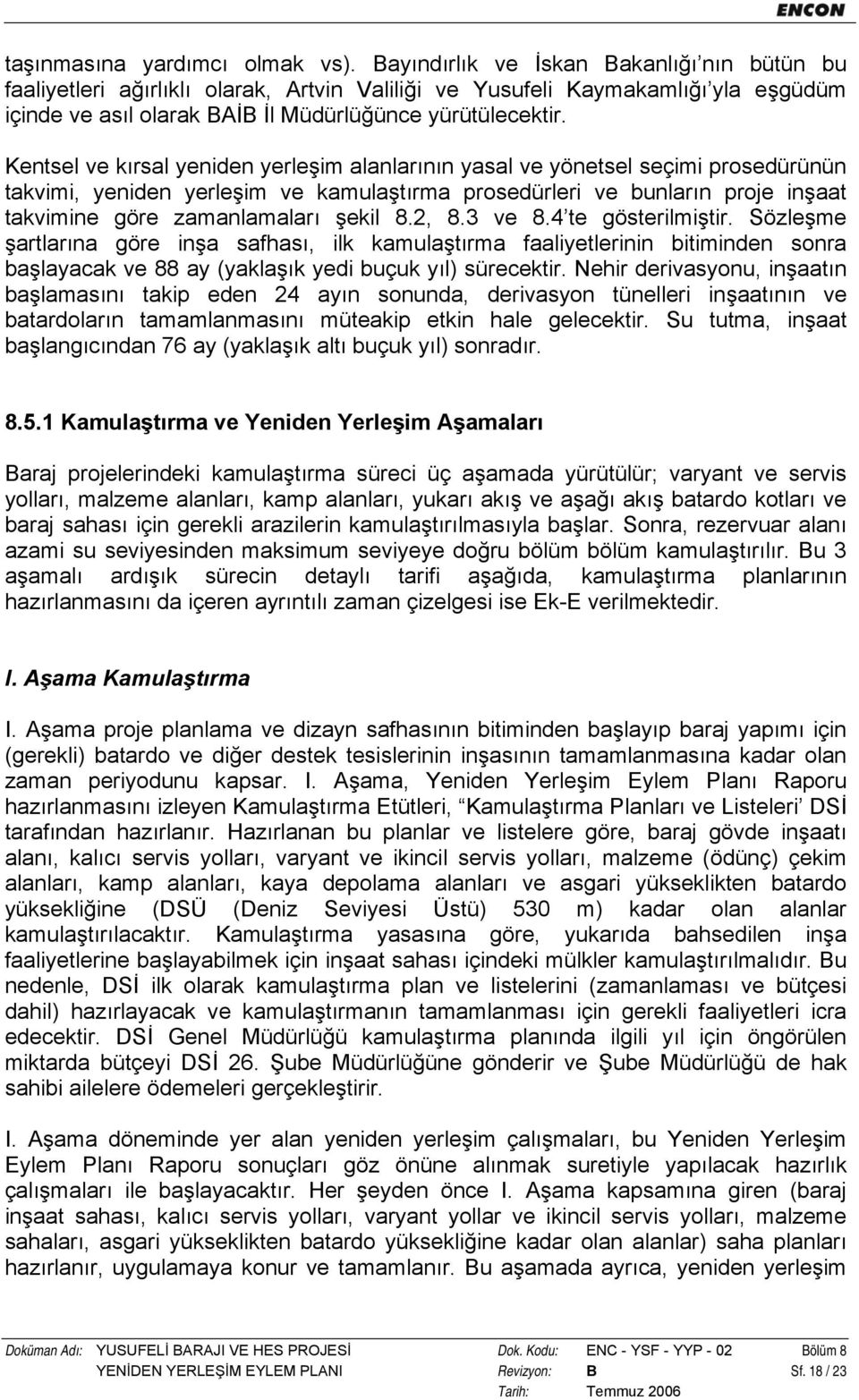 Kentsel ve kırsal yeniden yerleşim alanlarının yasal ve yönetsel seçimi prosedürünün takvimi, yeniden yerleşim ve kamulaştırma prosedürleri ve bunların proje inşaat takvimine göre zamanlamaları şekil