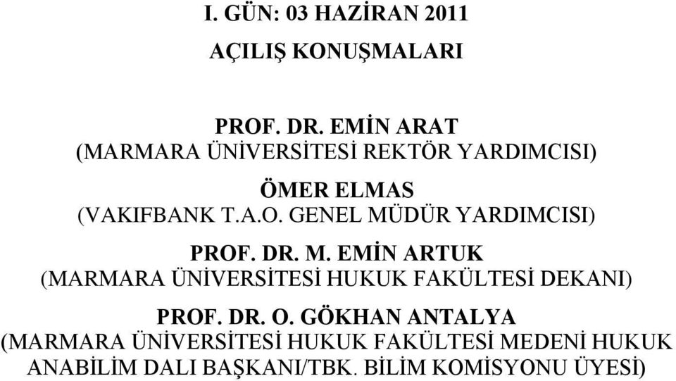 GENEL MÜDÜR YARDIMCISI) PROF. DR. M. EMĠN ARTUK (MARMARA ÜNĠVERSĠTESĠ HUKUK FAKÜLTESĠ DEKANI) PROF.