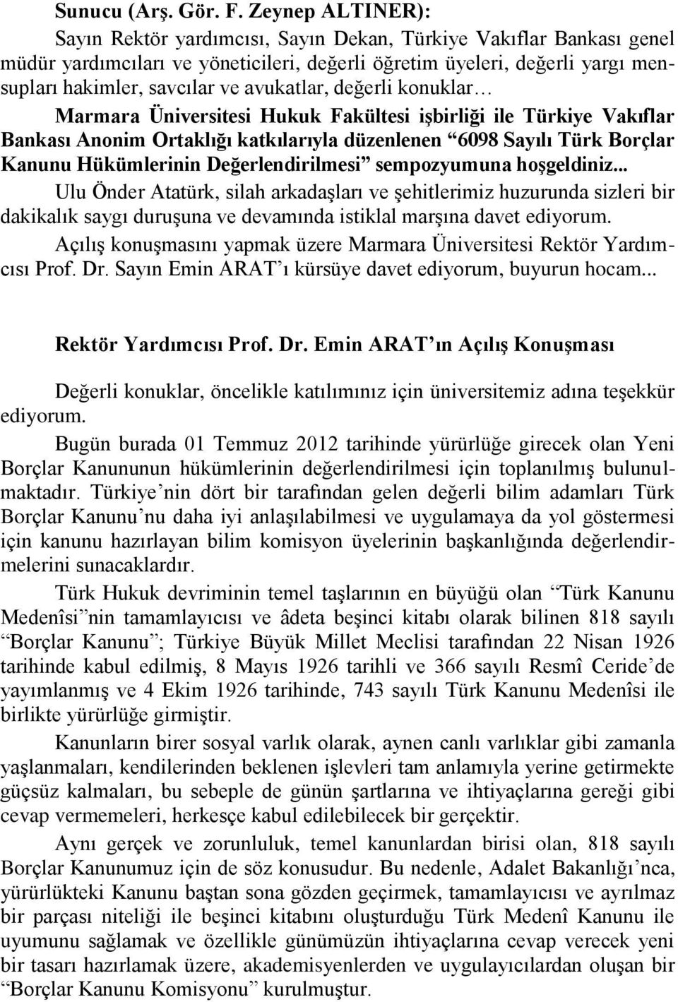 avukatlar, değerli konuklar Marmara Üniversitesi Hukuk Fakültesi iģbirliği ile Türkiye Vakıflar Bankası Anonim Ortaklığı katkılarıyla düzenlenen 6098 Sayılı Türk Borçlar Kanunu Hükümlerinin