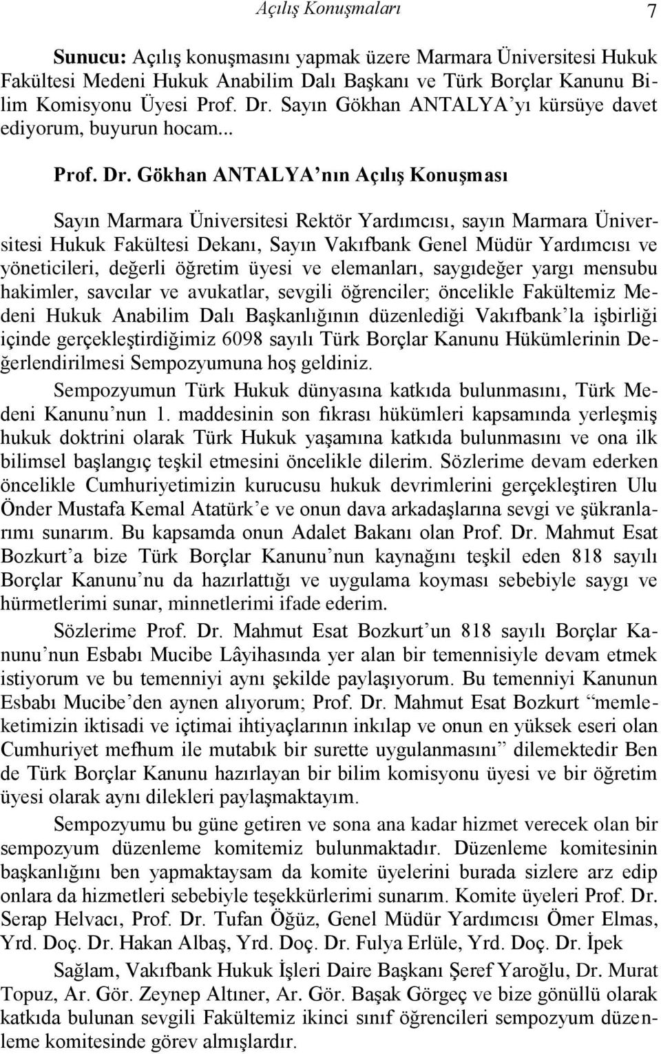 Gökhan ANTALYA nın AçılıĢ KonuĢması Sayın Marmara Üniversitesi Rektör Yardımcısı, sayın Marmara Üniversitesi Hukuk Fakültesi Dekanı, Sayın Vakıfbank Genel Müdür Yardımcısı ve yöneticileri, değerli