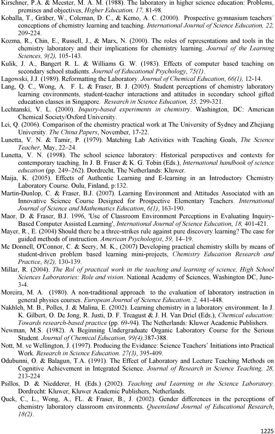 Journal of the Learning Sciences, 9(2), 105-143. Kulik, J. A., Bangert R. L. & Williams G. W. (1983). Effects of computer based teaching on secondary school studients.