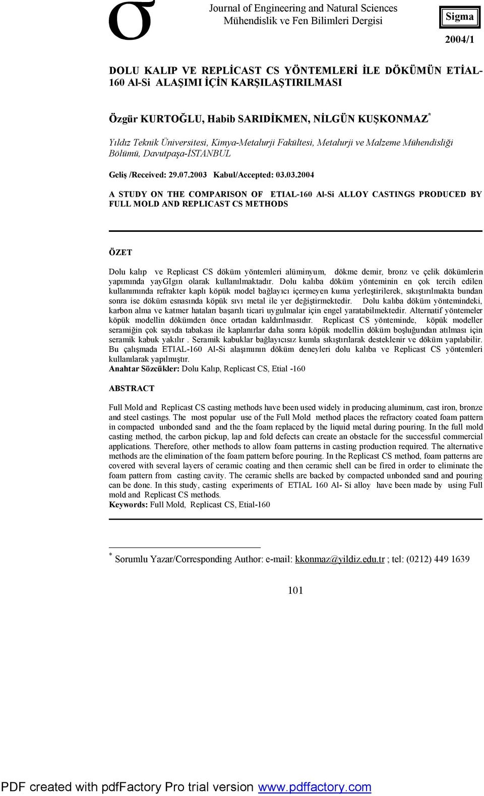 2003 Kabul/Accepted: 03.03.2004 A STUDY ON THE COMPARISON OF ETIAL-160 Al-Si ALLOY CASTINGS PRODUCED BY FULL MOLD AND REPLICAST CS METHODS ÖZET Dolu kalıp ve Replicast CS döküm yöntemleri alüminyum,