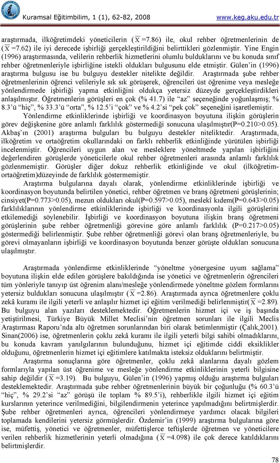 Gülen in (1996) araştırma bulgusu ise bu bulguyu destekler nitelikte değildir.