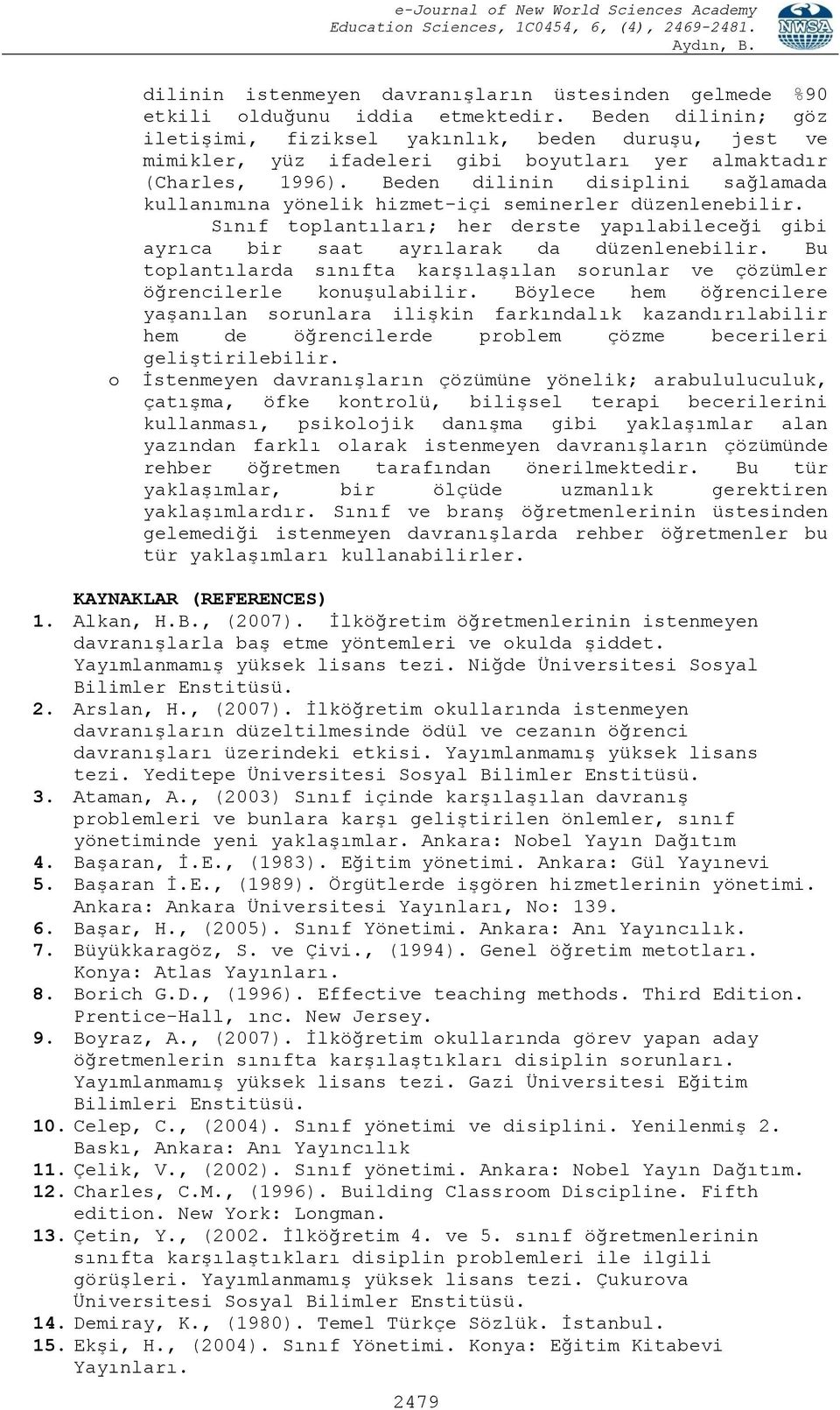 Beden dilinin disiplini sağlamada kullanımına yönelik hizmet-içi seminerler düzenlenebilir. Sınıf toplantıları; her derste yapılabileceği gibi ayrıca bir saat ayrılarak da düzenlenebilir.