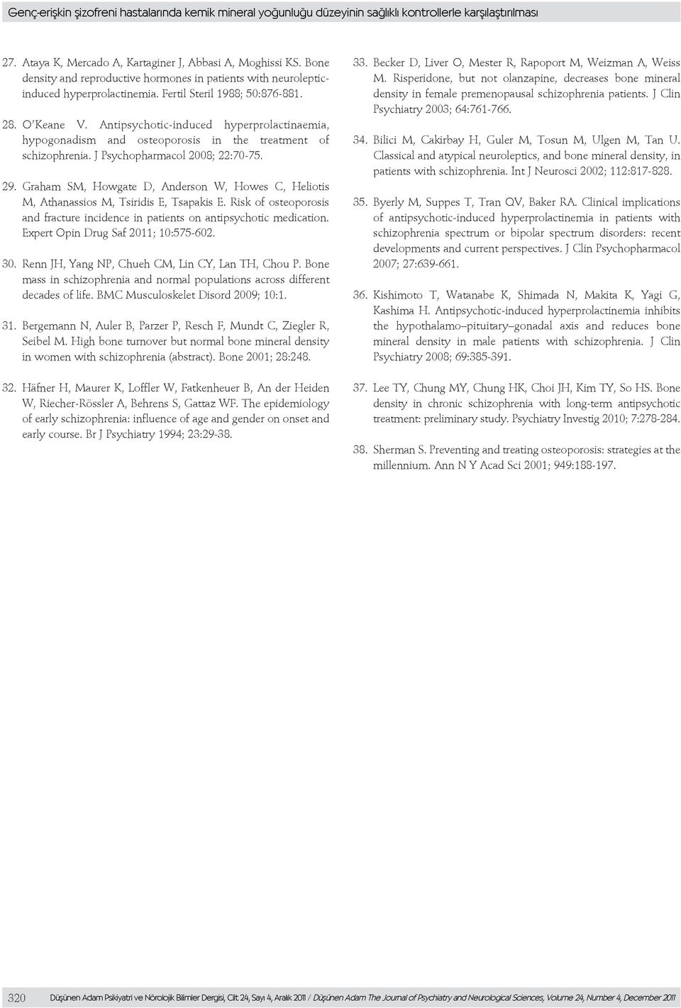 Antipsychotic-induced hyperprolactinaemia, hypogonadism and osteoporosis in the treatment of schizophrenia. J Psychopharmacol 2008; 22:70-75. 29.