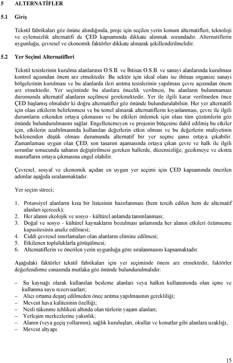 ve İhtisas O.S.B. ve sanayi alanlarında kurulması kontrol açısından önem arz etmektedir.