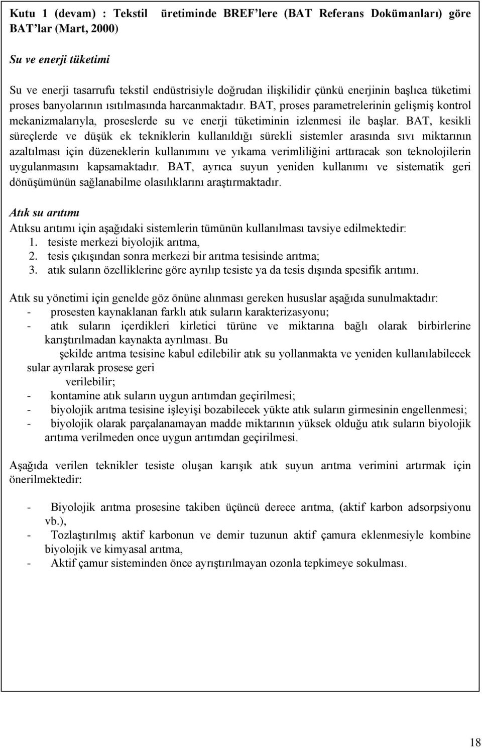 BAT, kesikli süreçlerde ve düşük ek tekniklerin kullanıldığı sürekli sistemler arasında sıvı miktarının azaltılması için düzeneklerin kullanımını ve yıkama verimliliğini arttıracak son teknolojilerin