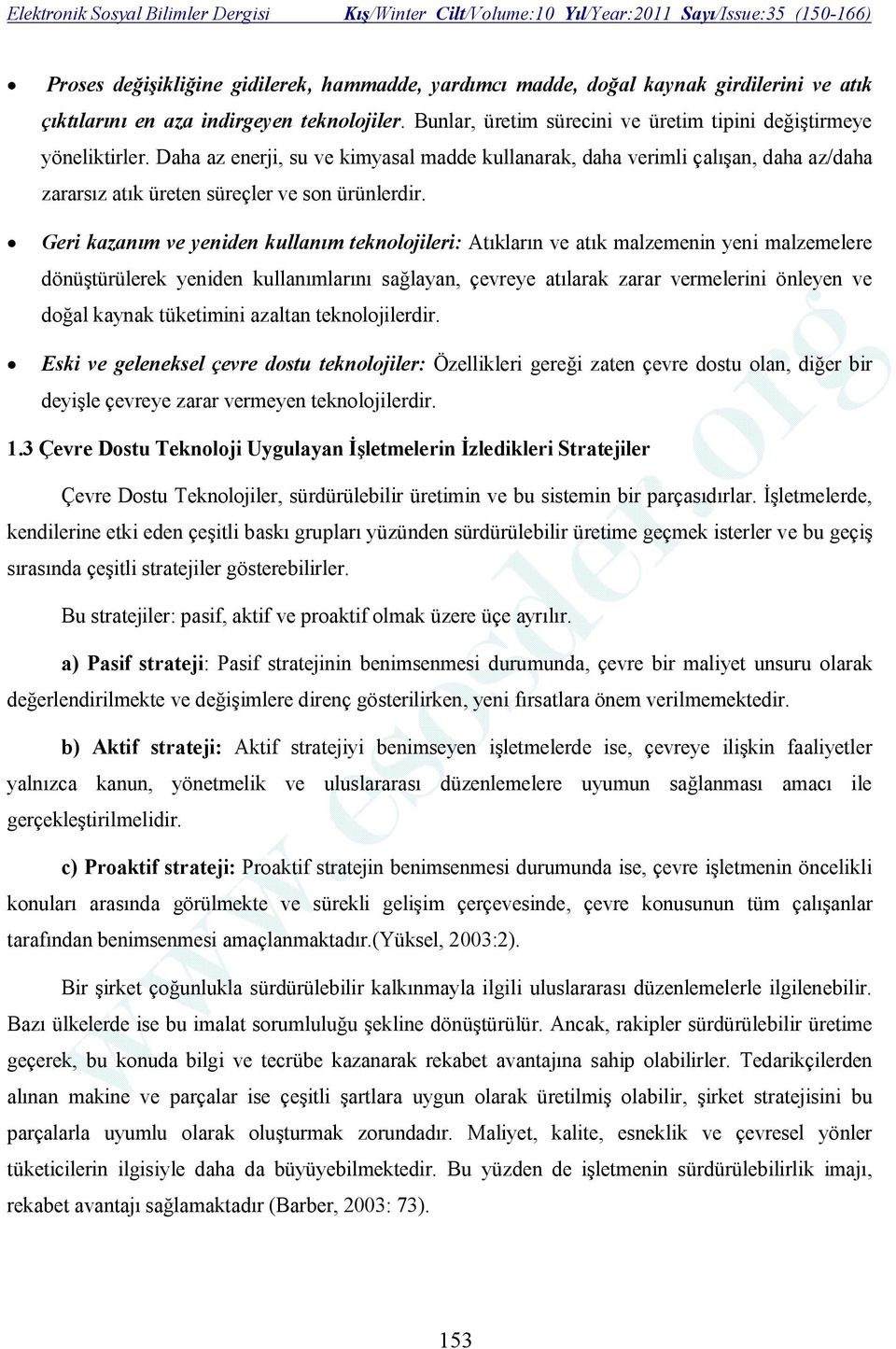 Daha az enerji, su ve kimyasal madde kullanarak, daha verimli çalışan, daha az/daha zararsız atık üreten süreçler ve son ürünlerdir.