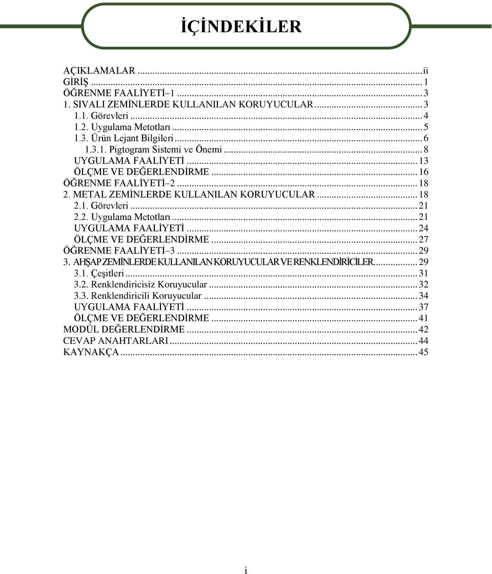 .. 21 UYGULAMA FAALĠYETĠ... 24 ÖLÇME VE DEĞERLENDĠRME... 27 ÖĞRENME FAALĠYETĠ 3... 29 3. AHġAP ZEMĠNLERDE KULLANILAN KORUYUCULAR VE RENKLENDĠRĠCĠLER... 29 3.1. ÇeĢitleri... 31 3.2. Renklendiricisiz Koruyucular.