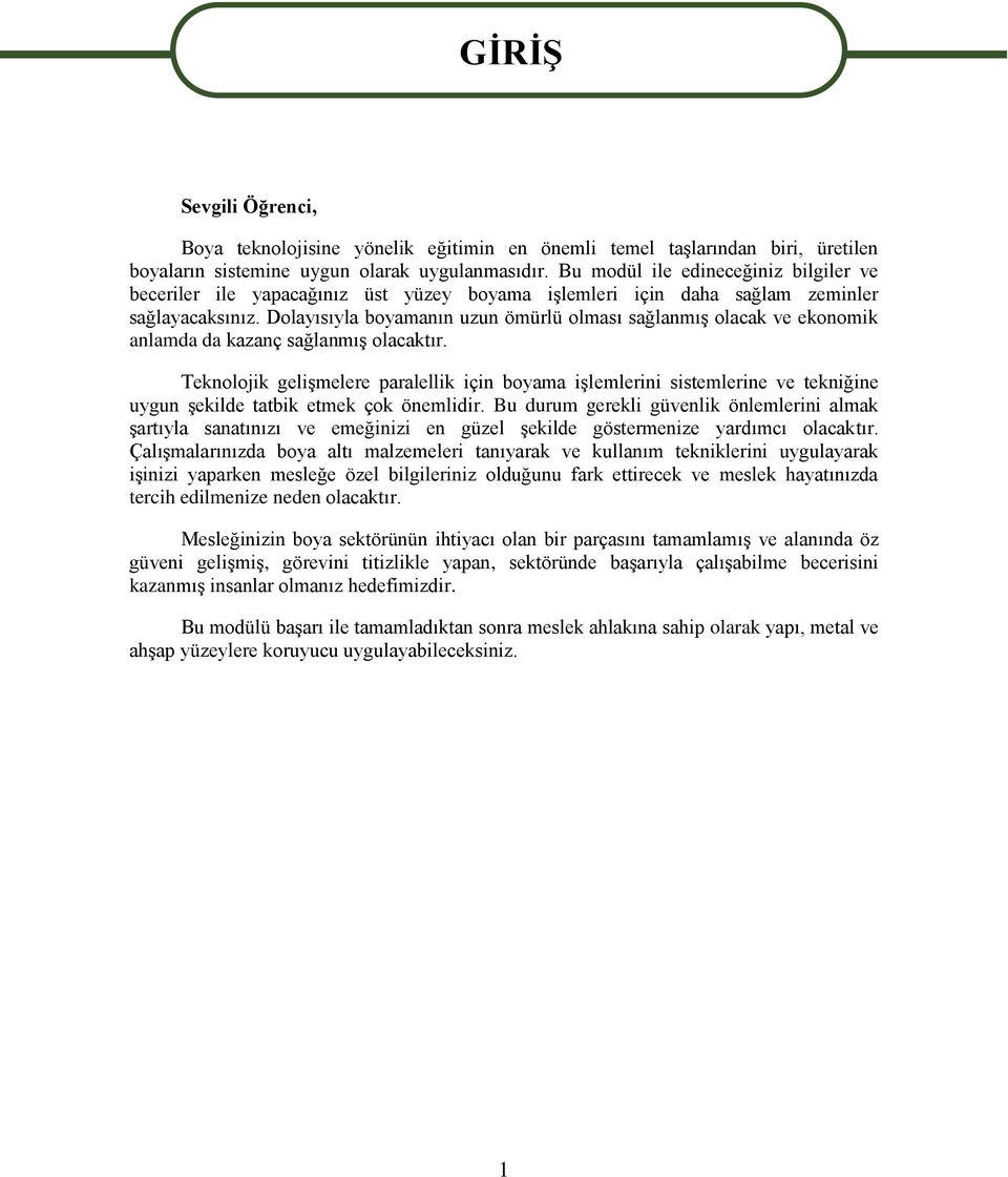 Dolayısıyla boyamanın uzun ömürlü olması sağlanmıģ olacak ve ekonomik anlamda da kazanç sağlanmıģ olacaktır.