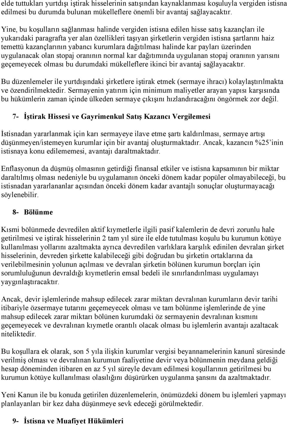 kazançlarının yabancı kurumlara dağıtılması halinde kar payları üzerinden uygulanacak olan stopaj oranının normal kar dağıtımında uygulanan stopaj oranının yarısını geçemeyecek olması bu durumdaki