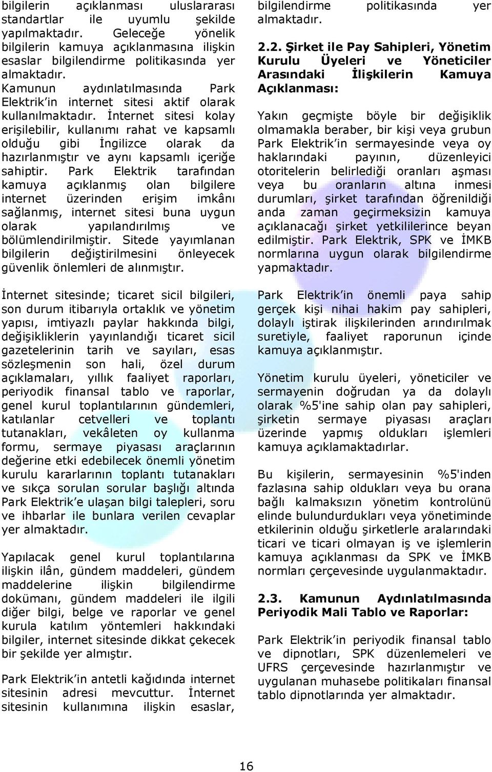 Đnternet sitesi kolay erişilebilir, kullanımı rahat ve kapsamlı olduğu gibi Đngilizce olarak da hazırlanmıştır ve aynı kapsamlı içeriğe sahiptir.