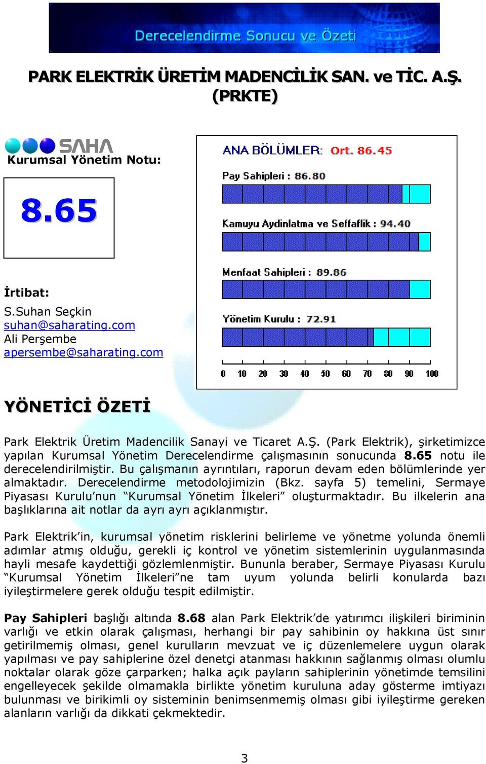 65 notu ile derecelendirilmiştir. Bu çalışmanın ayrıntıları, raporun devam eden bölümlerinde yer almaktadır. Derecelendirme metodolojimizin (Bkz.