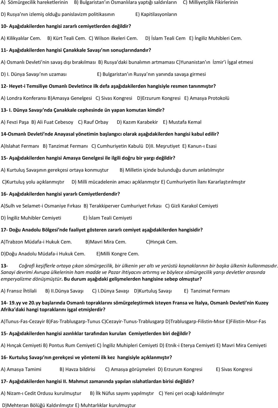 11- Aşağıdakilerden hangisi Çanakkale Savaşı nın sonuçlarındandır? A) Osmanlı Devleti nin savaş dışı bırakılması B) Rusya daki bunalımın artmaması C)Yunanistan ın İzmir i İşgal etmesi D) I.