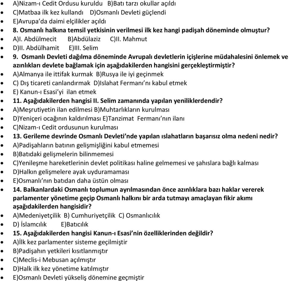 Osmanlı Devleti dağılma döneminde Avrupalı devletlerin içişlerine müdahalesini önlemek ve azınlıkları devlete bağlamak için aşağıdakilerden hangisini gerçekleştirmiştir?