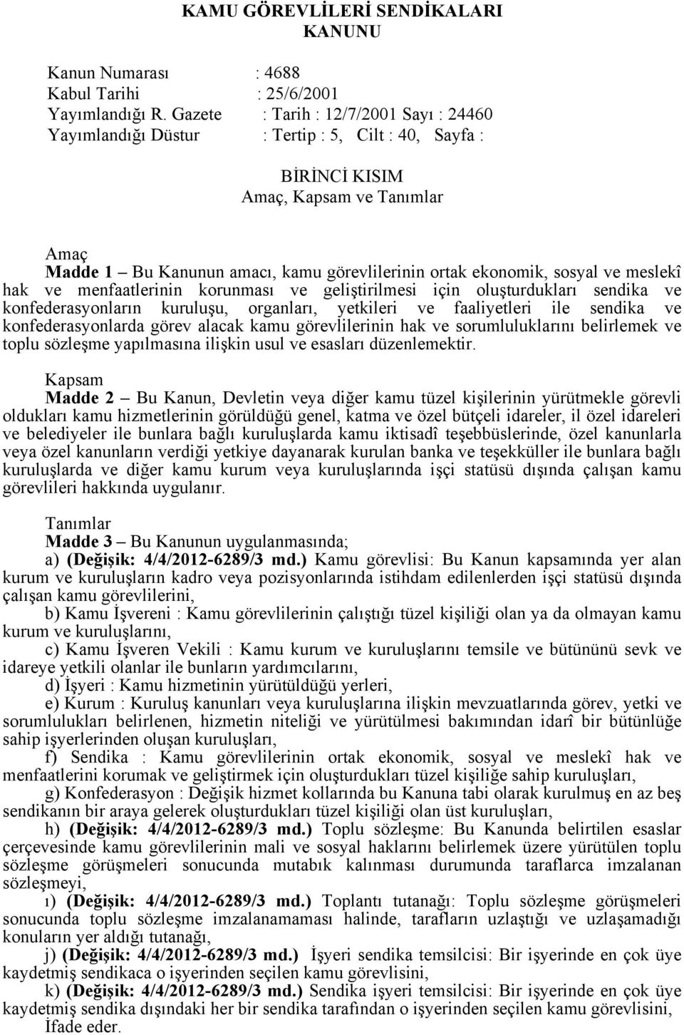 sosyal ve meslekî hak ve menfaatlerinin korunması ve geliştirilmesi için oluşturdukları sendika ve konfederasyonların kuruluşu, organları, yetkileri ve faaliyetleri ile sendika ve konfederasyonlarda