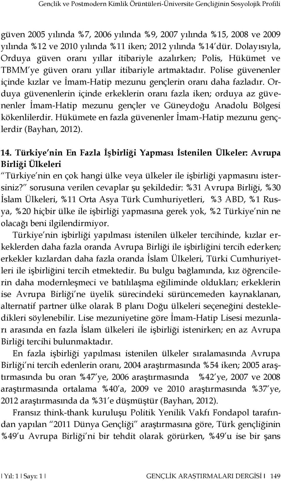 Polise güvenenler içinde kızlar ve İmam-Hatip mezunu gençlerin oranı daha fazladır.