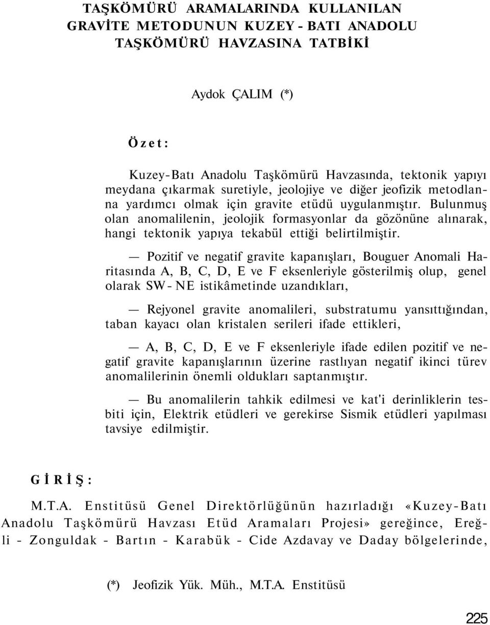 Bulunmuş olan anomalilenin, jeolojik formasyonlar da gözönüne alınarak, hangi tektonik yapıya tekabül ettiği belirtilmiştir.