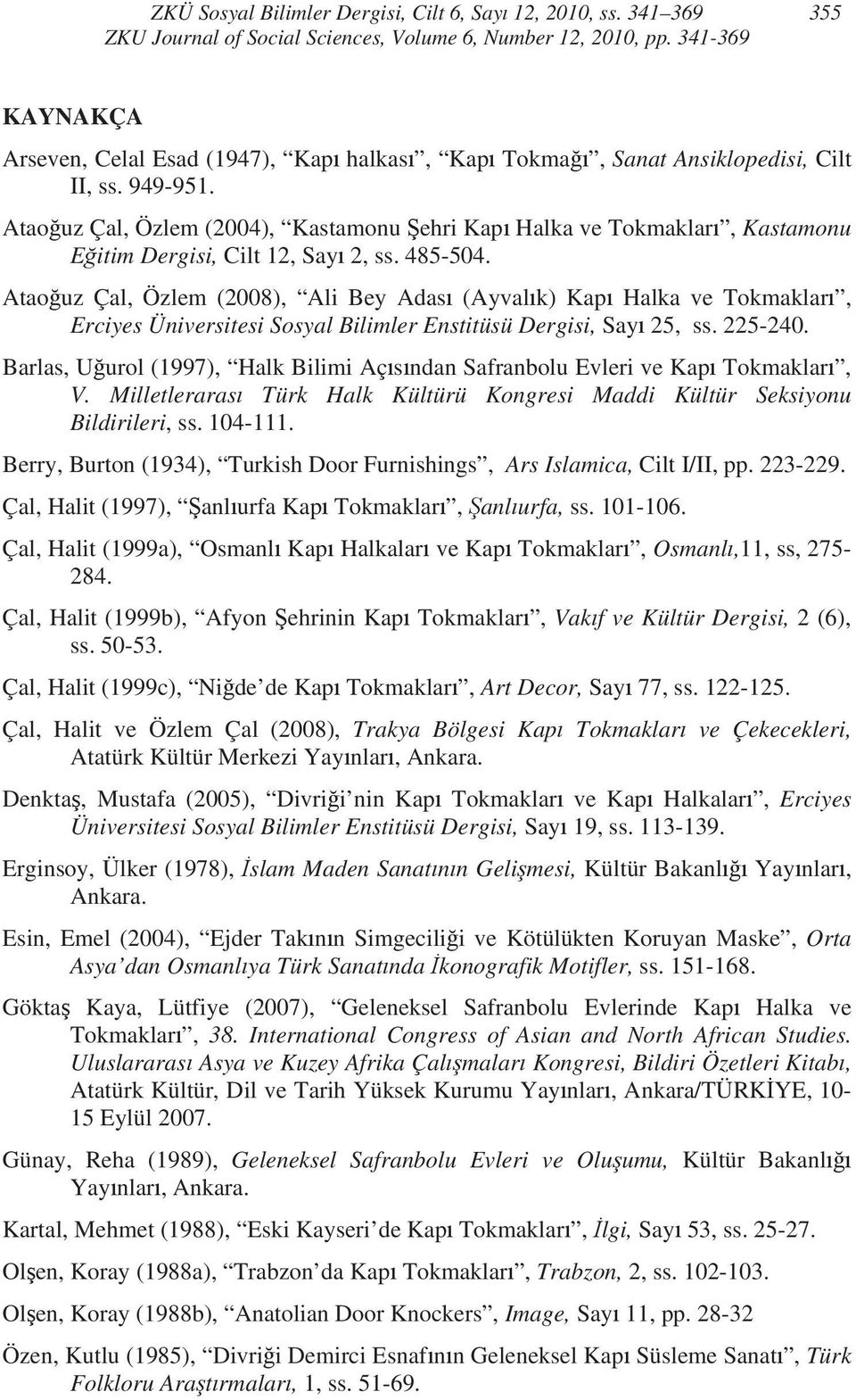 Atao uz Çal, Özlem (2008), Ali Bey Adas (Ayval k) Kap Halka ve Tokmaklar, Erciyes Üniversitesi Sosyal Bilimler Enstitüsü Dergisi, Say 25, ss. 225-240.