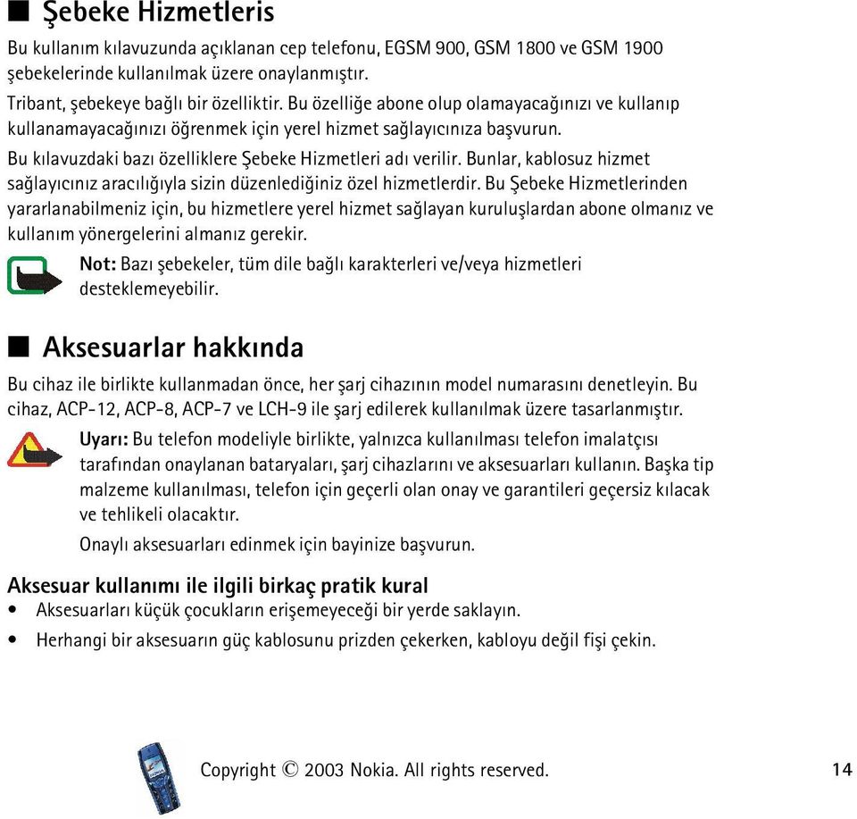 Bunlar, kablosuz hizmet saðlayýcýnýz aracýlýðýyla sizin düzenlediðiniz özel hizmetlerdir.