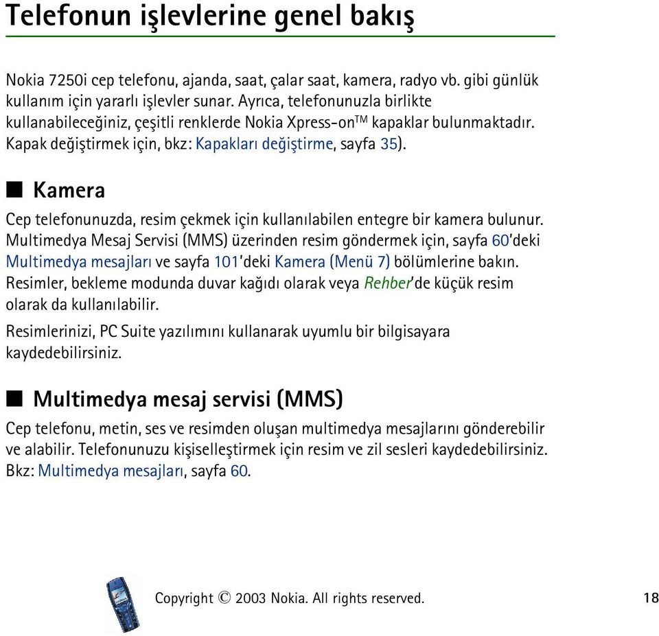 Kamera Cep telefonunuzda, resim çekmek için kullanýlabilen entegre bir kamera bulunur.