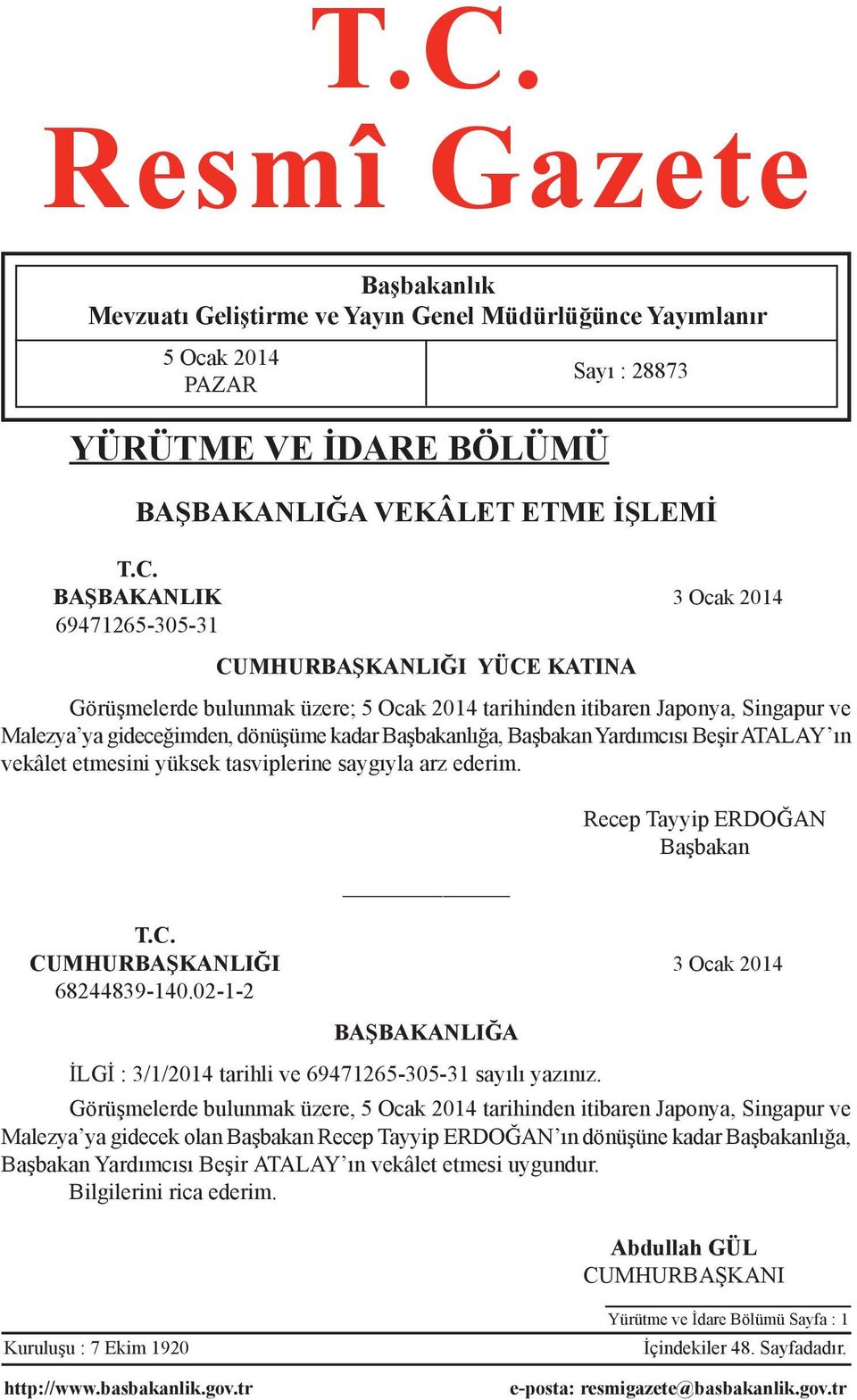 Yardımcısı Beşir ATALAY ın vekâlet etmesini yüksek tasviplerine saygıyla arz ederim. Recep Tayyip ERDOĞAN Başbakan T.C. CUMHURBAŞKANLIĞI 3 Ocak 2014 68244839-140.