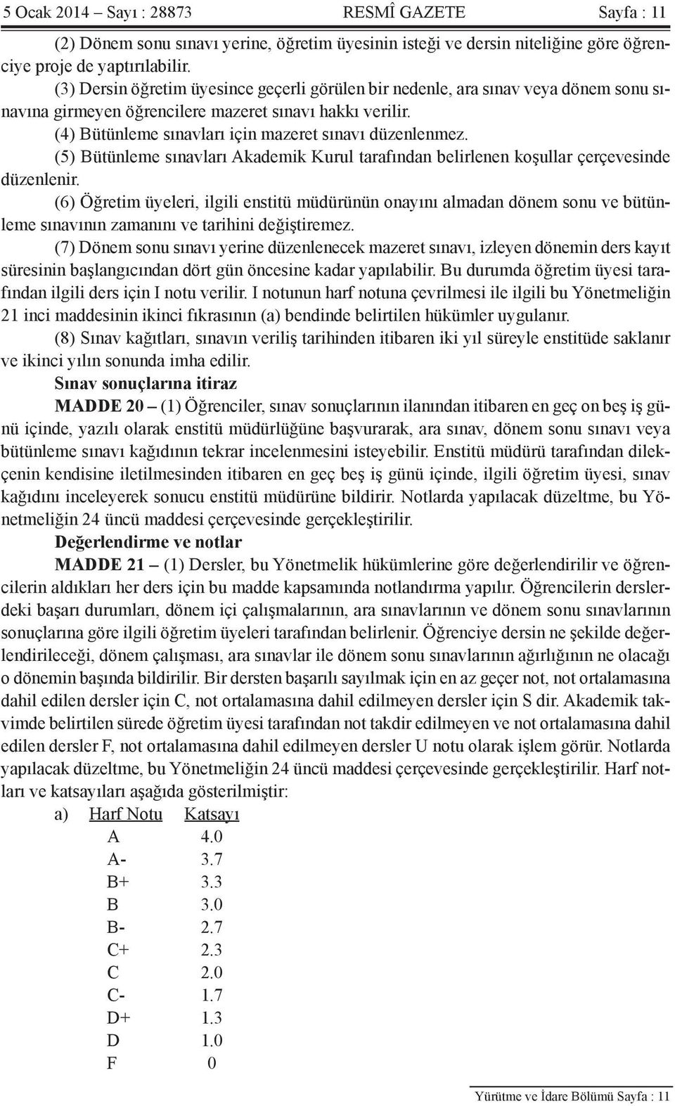 (5) Bütünleme sınavları Akademik Kurul tarafından belirlenen koşullar çerçevesinde düzenlenir.