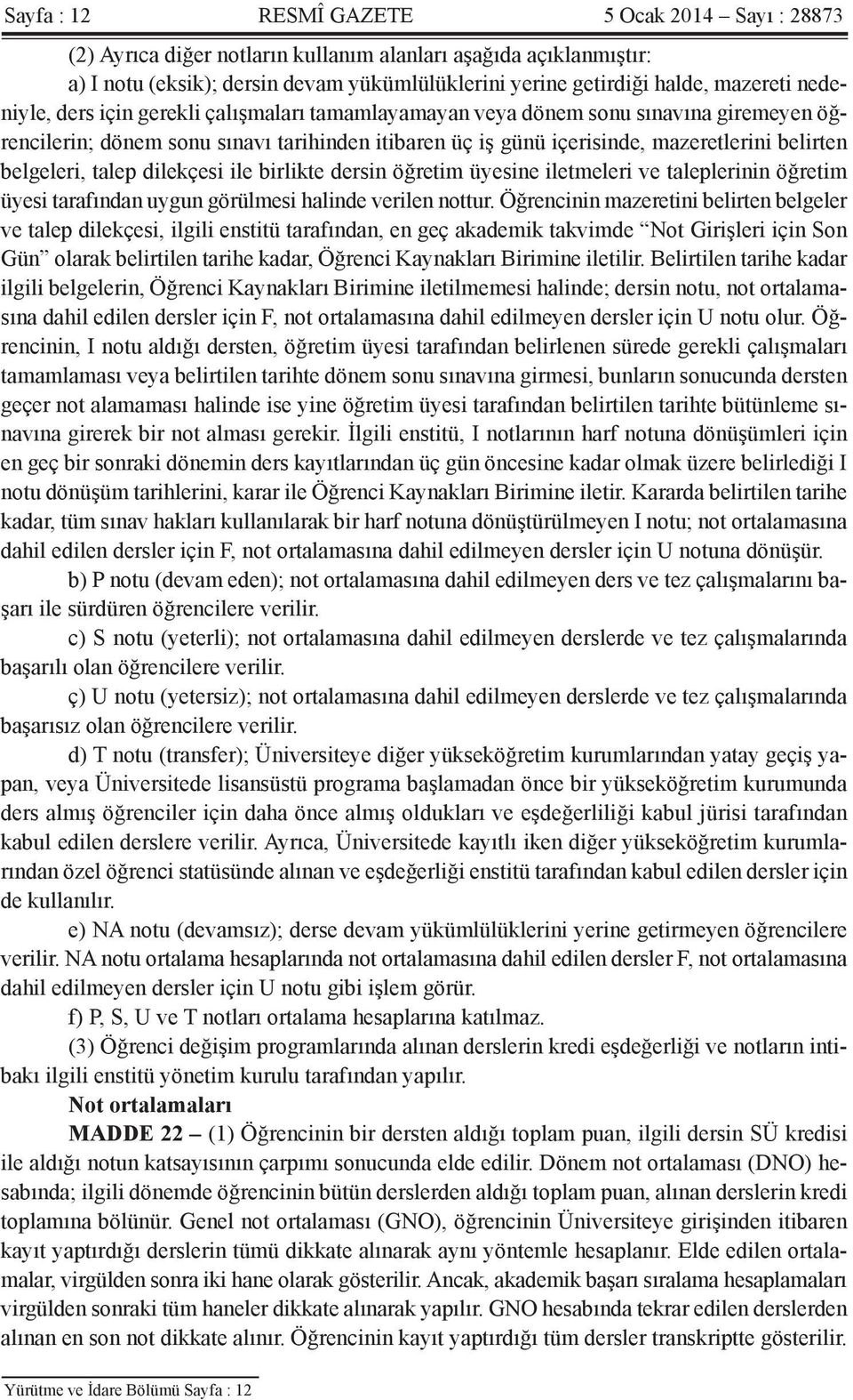 talep dilekçesi ile birlikte dersin öğretim üyesine iletmeleri ve taleplerinin öğretim üyesi tarafından uygun görülmesi halinde verilen nottur.