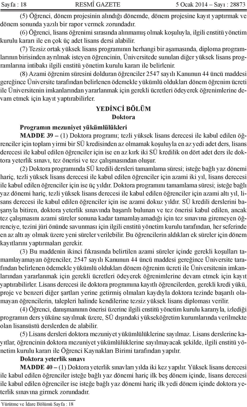 (7) Tezsiz ortak yüksek lisans programının herhangi bir aşamasında, diploma programlarının birisinden ayrılmak isteyen öğrencinin, Üniversitede sunulan diğer yüksek lisans programlarına intibakı