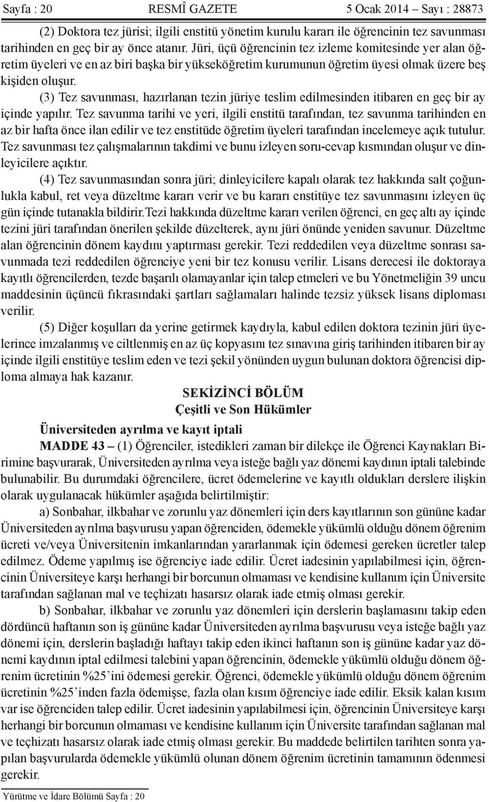 (3) Tez savunması, hazırlanan tezin jüriye teslim edilmesinden itibaren en geç bir ay içinde yapılır.