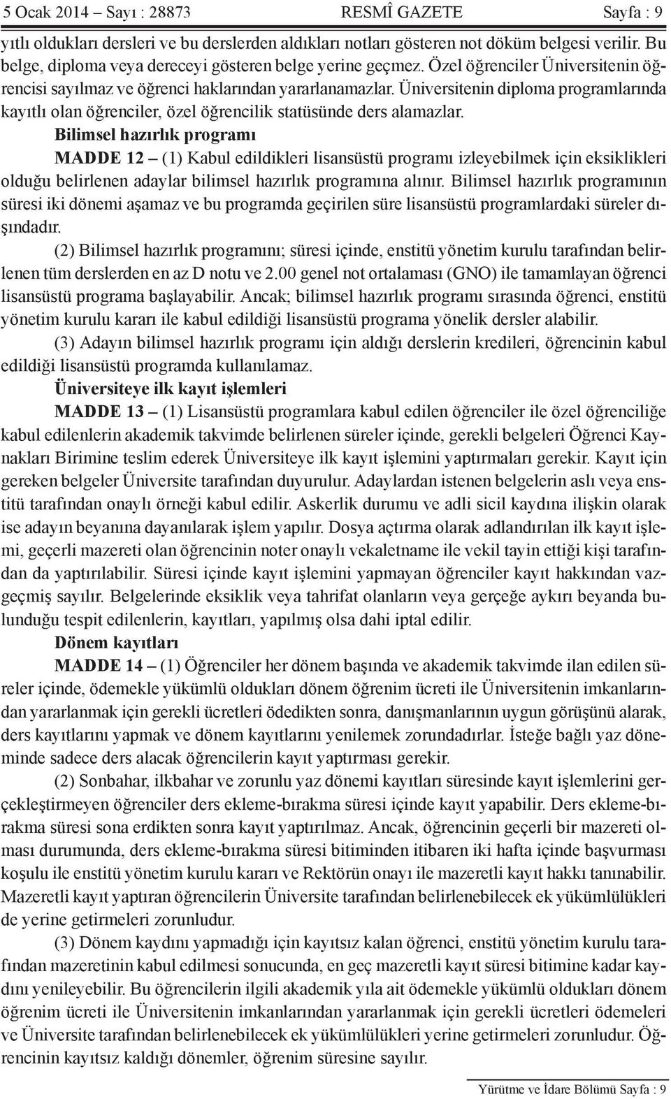 Üniversitenin diploma programlarında kayıtlı olan öğrenciler, özel öğrencilik statüsünde ders alamazlar.