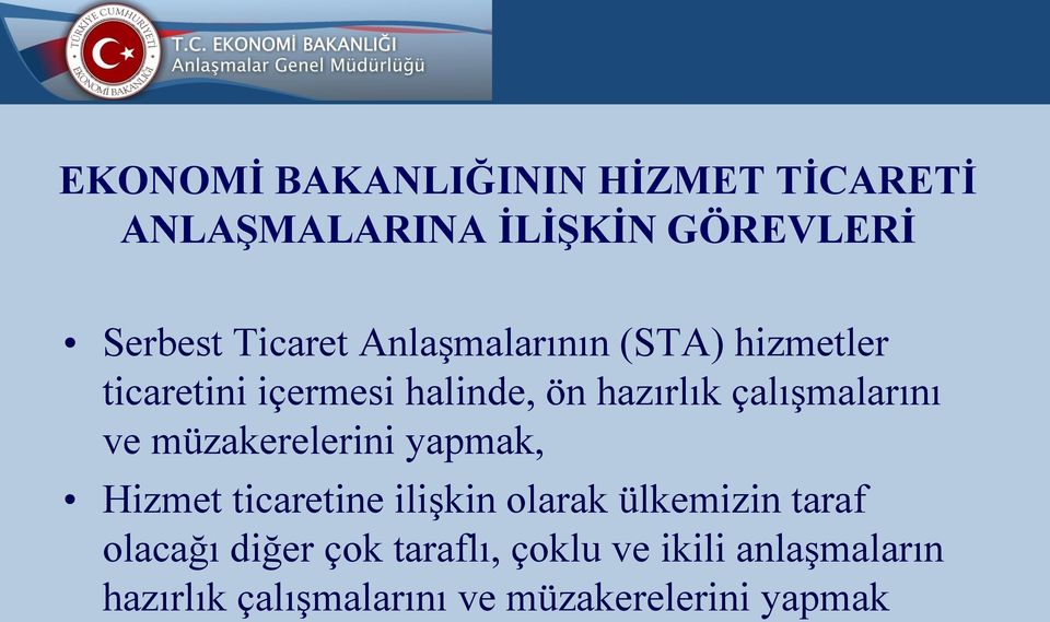 ve müzakerelerini yapmak, Hizmet ticaretine ilişkin olarak ülkemizin taraf olacağı