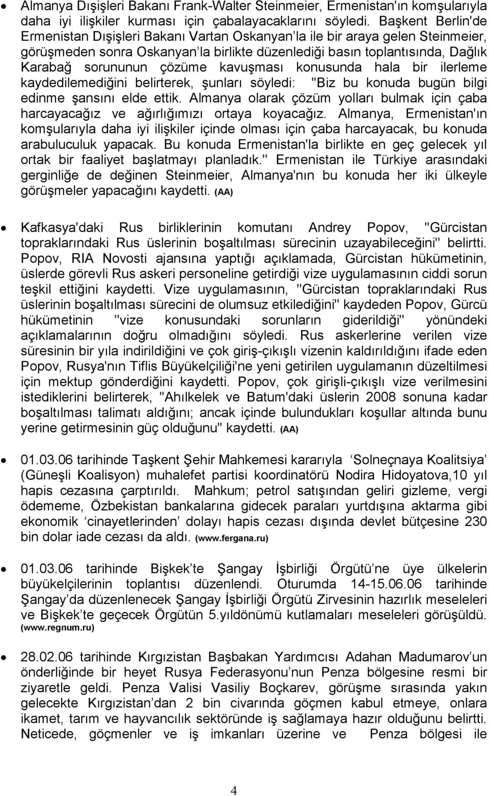 kavuşması konusunda hala bir ilerleme kaydedilemediğini belirterek, şunları söyledi: ''Biz bu konuda bugün bilgi edinme şansını elde ettik.