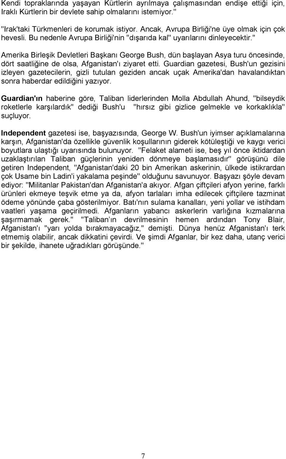 '' Amerika Birleşik Devletleri Başkanı George Bush, dün başlayan Asya turu öncesinde, dört saatliğine de olsa, Afganistan'ı ziyaret etti.