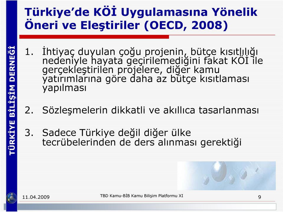 gerçekleştirilen projelere, diğer kamu yatırımlarına göre daha az bütçe kısıtlaması yapılması 2.