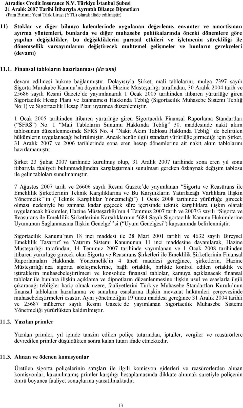 gerekçeleri (devamı) 11.1. Finansal tabloların hazırlanması (devamı) devam edilmesi hükme bağlanmıştır.