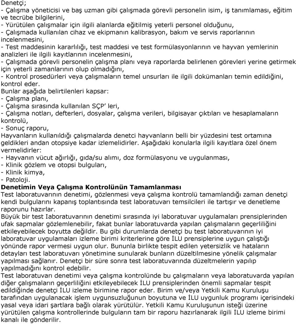 yemlerinin analizleri ile ilgili kayıtlarının incelenmesini, - Çalışmada görevli personelin çalışma planı veya raporlarda belirlenen görevleri yerine getirmek için yeterli zamanlarının olup