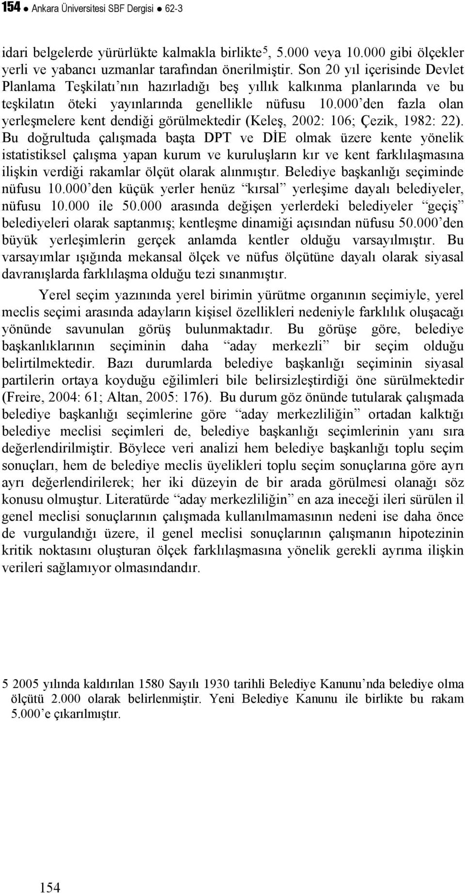 000 den fazla olan yerleşmelere kent dendiği görülmektedir (Keleş, 2002: 106; Çezik, 1982: 22).