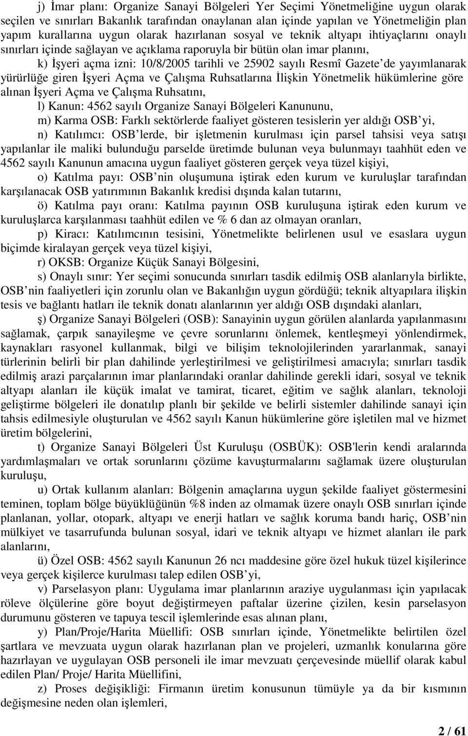 Resmî Gazete de yayımlanarak yürürlüğe giren Đşyeri Açma ve Çalışma Ruhsatlarına Đlişkin Yönetmelik hükümlerine göre alınan Đşyeri Açma ve Çalışma Ruhsatını, l) Kanun: 4562 sayılı Organize Sanayi