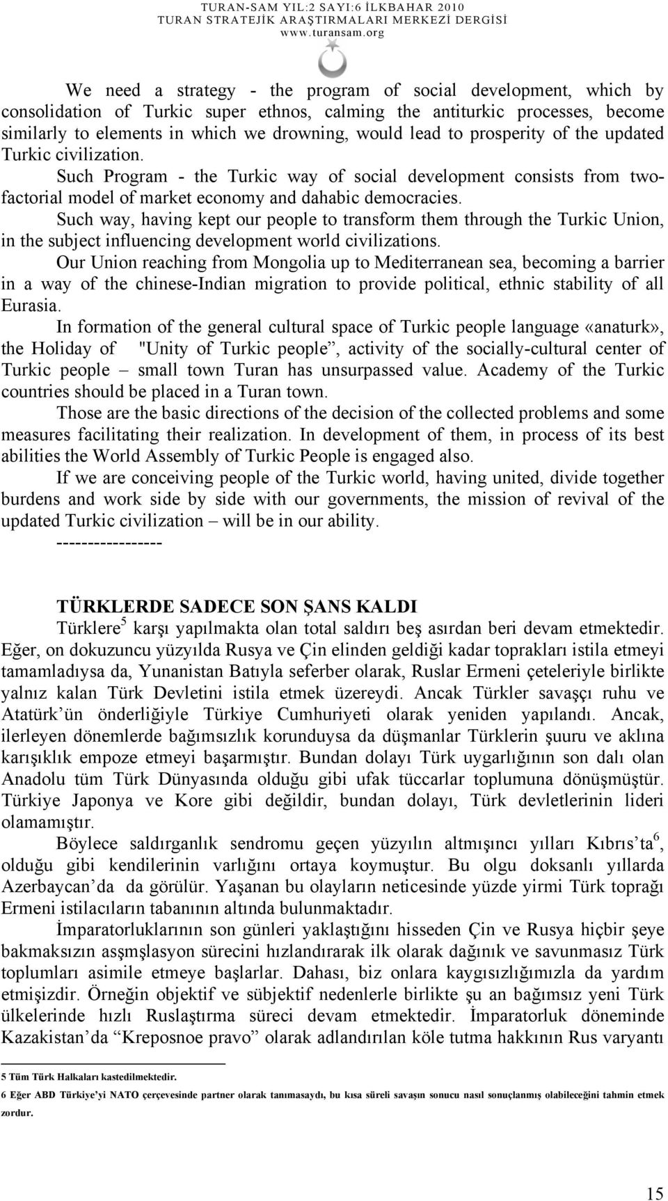 Such way, having kept our people to transform them through the Turkic Union, in the subject influencing development world civilizations.