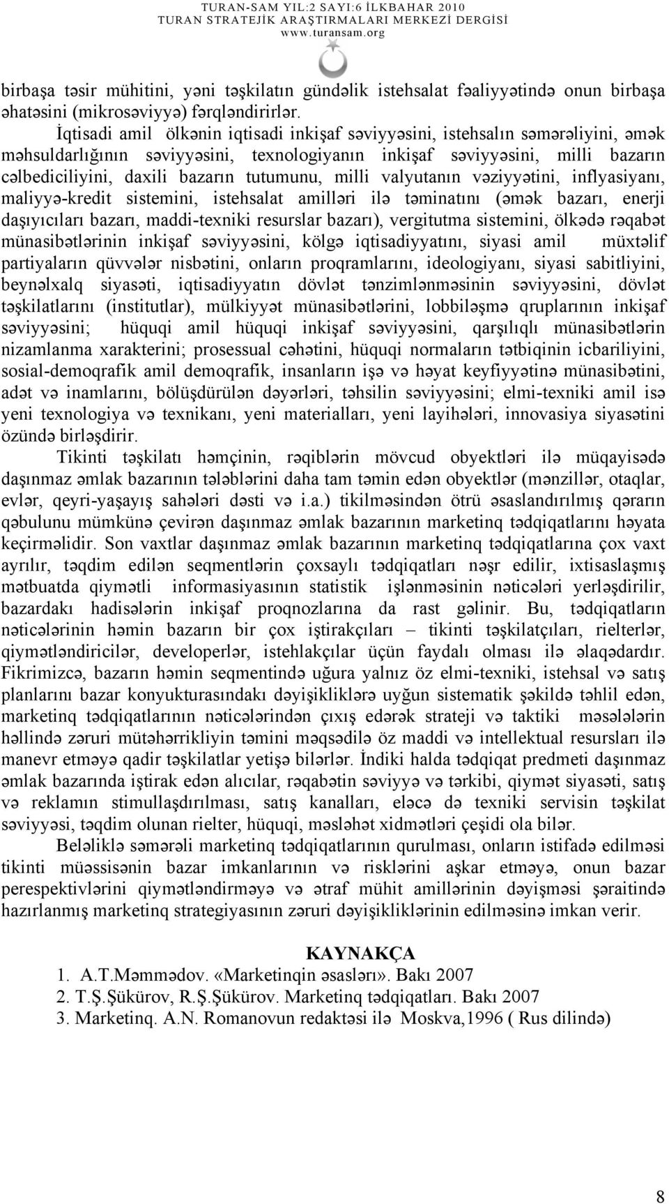 tutumunu, milli valyutanın vəziyyətini, inflyasiyanı, maliyyə-kredit sistemini, istehsalat amilləri ilə təminatını (əmək bazarı, enerji daşıyıcıları bazarı, maddi-texniki resurslar bazarı),