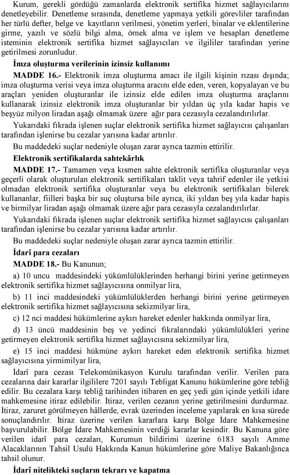 örnek alma ve işlem ve hesaplarõ denetleme isteminin elektronik sertifika hizmet sağlayõcõlarõ ve ilgililer tarafõndan yerine getirilmesi zorunludur.